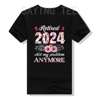Пенсионер 2024 Больше Не Моя проблема Забавные Подарки на пенсию для Женской Модной футболки С Цветочным Принтом Gandma Nana Mama Retire Tees